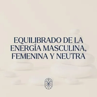 Equilibrado de la Energía Masculina, Femenina y Neutra